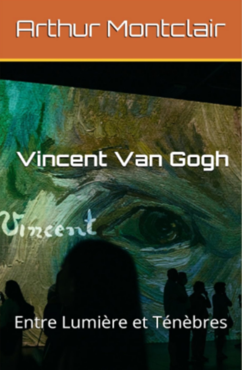 Vincent Van Gogh: Entre Lumière et Ténèbres de Arthur Montclair